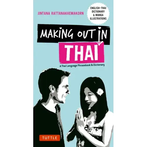 Making Out in Thai: A Thai Language Phrasebook & Dictionary (Fully Revised with New Manga Illustrations and English-Thai Dictionary)