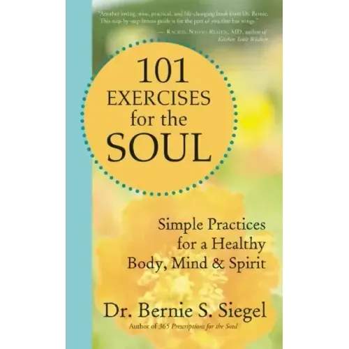 101 Exercises for the Soul: Simple Practices for a Healthy Body, Mind & Spirit