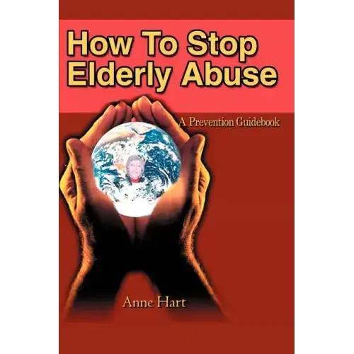 How To Stop Elderly Abuse: A Prevention Guidebook