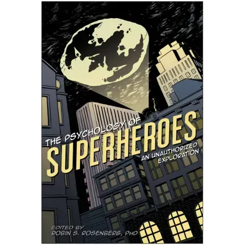 The Psychology of Superheroes: An Unauthorized Exploration
