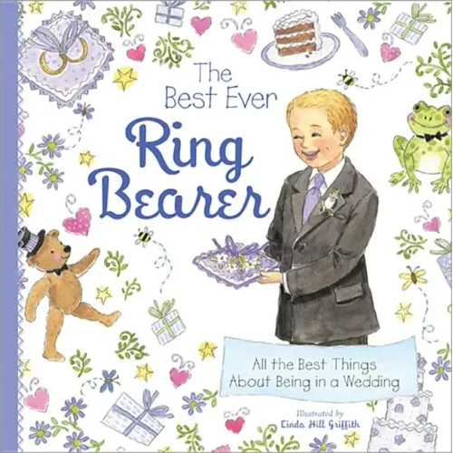 The Best Ever Ring Bearer: All the Best Things about Being in a Wedding