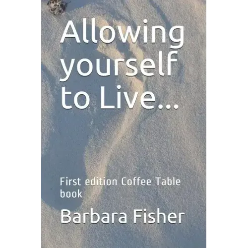 Allowing Yourself to Live...: First Edition Coffee Table Book