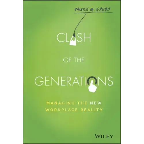 Clash of the Generations: Managing the New Workplace Reality