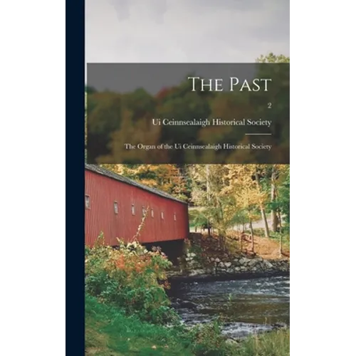 The Past: the Organ of the Ui Ceinnsealaigh Historical Society; 2
