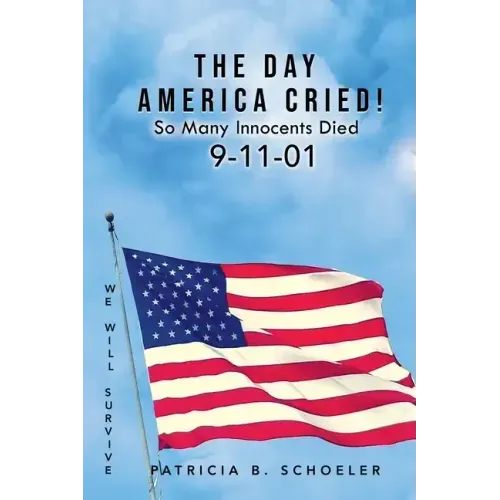 The Day America Cried!: So Many Innocents Died 9-11-01