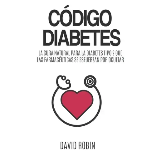 Código Diabetes: La Cura Natural para la Diabetes Tipo 2 que las Farmacéuticas se Esfuerzan por Ocultar