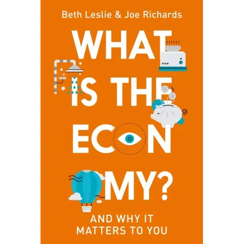What Is the Economy?: And Why It Matters to You