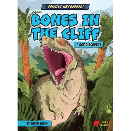 Bones in the Cliff: T. Rex Discovery