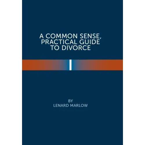 A Common Sense Practical Guide to Divorce