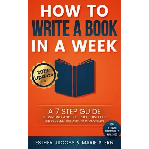 How to Write a Book in a Week: A 7 Step Guide to Writing and Self Publishing for Entrepreneurs and Non-Writers