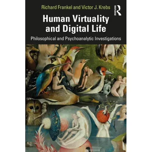Human Virtuality and Digital Life: Philosophical and Psychoanalytic Investigations