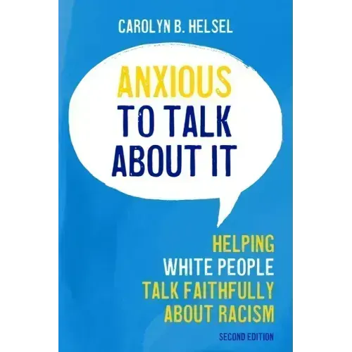Anxious to Talk about It: Helping White People Talk Faithfully about Racism