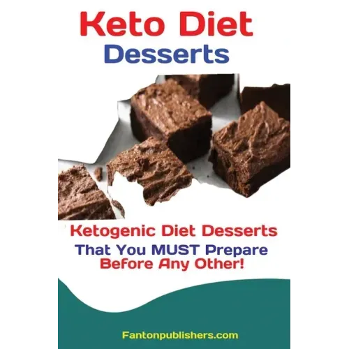 Keto Diet Desserts: Ketogenic Diet Desserts That You MUST Prepare Before Any Other!