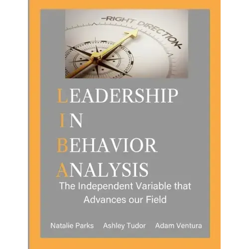 Leadership in Behavior Analysis: The Independent Variable that Advances our Field