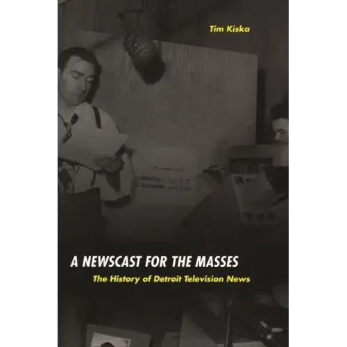 A Newscast for the Masses: The History of Detroit Television News