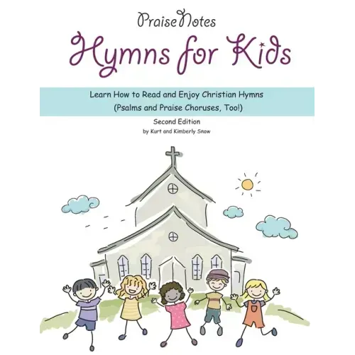 Hymns for Kids: Learn How to Read and Enjoy Christian Hymns (Psalms and Praise Choruses, Too!)