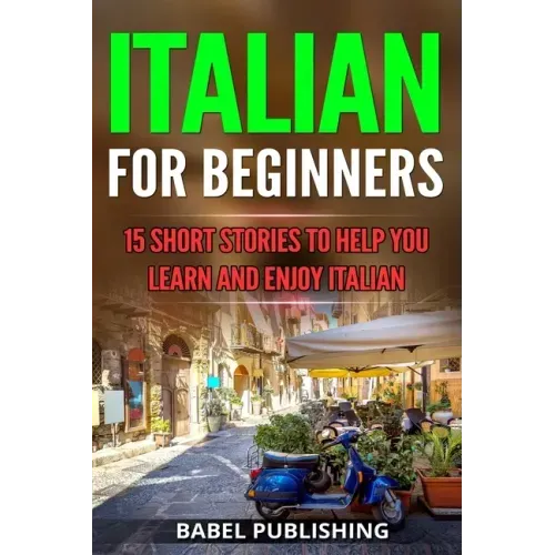 Italian for Beginners: 15 Short Stories to Help you Learn and Enjoy Italian
