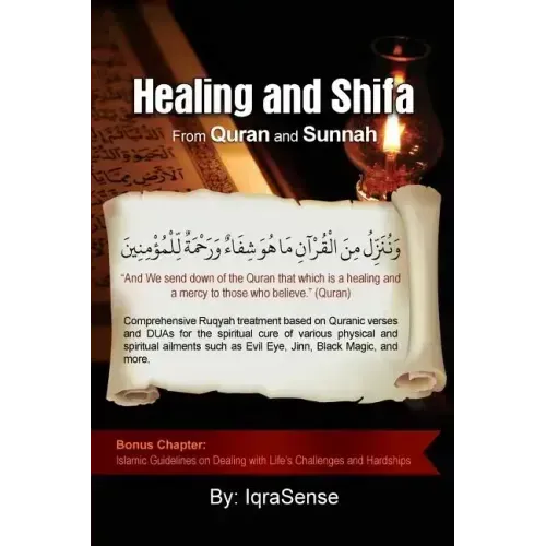 Healing and Shifa from Quran and Sunnah: Spiritual Cures for Physical and Spiritual Conditions based on Islamic Guidelines