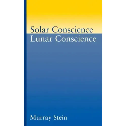 Solar Conscience Lunar Conscience: An Essay on the Psychological Foundations of Morality, Lawfulness, and the Sense of Justice