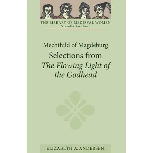 Mechthild of Magdeburg: Selections from the Flowing Light of the Godhead