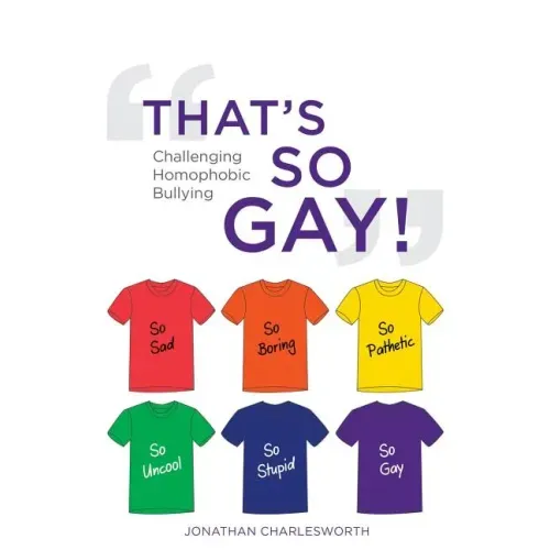 That's So Gay!: Challenging Homophobic Bullying