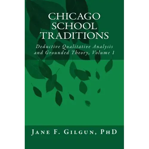 Chicago School Traditions: Deductive Qualitative Analysis and Grounded Theory Vol 1