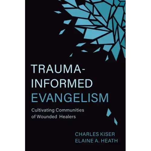 Trauma-Informed Evangelism: Cultivating Communities of Wounded Healers