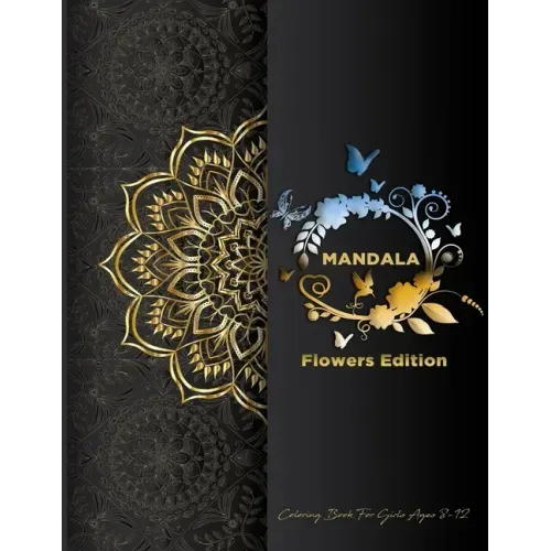 Mandala Coloring Book For Girls Ages 8-12: Flowers Edition: Stress Less Coloring For Peace & Relaxation, Unique Mandalas & Zentangle Flowers & Birds W