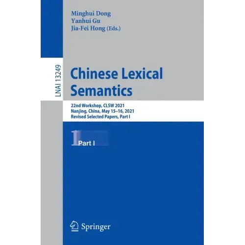 Chinese Lexical Semantics: 22nd Workshop, Clsw 2021, Nanjing, China, May 15-16, 2021, Revised Selected Papers, Part I
