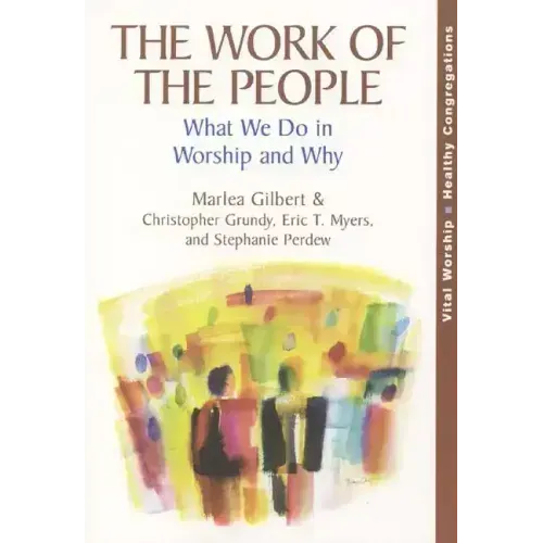 The Work of the People: What We Do in Worship and Why