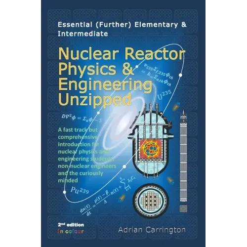 Essential (Further) Elementary & Intermediate Nuclear Reactor Physics & Engineering Unzipped
