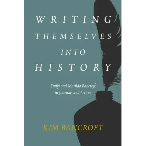 Writing Themselves Into History: Emily and Matilda Bancroft in Journals and Letters