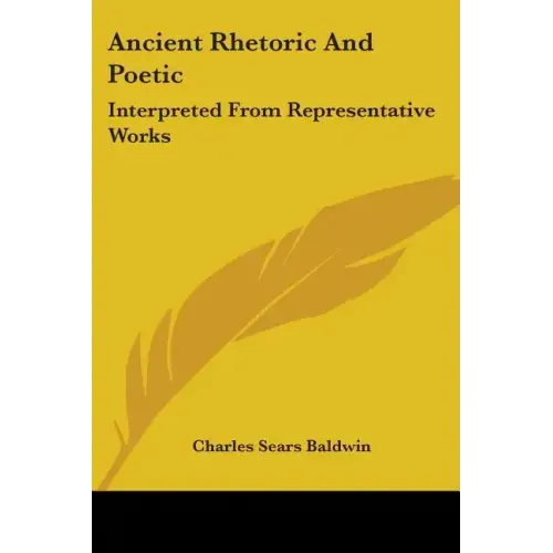 Ancient Rhetoric and Poetic: Interpreted from Representative Works