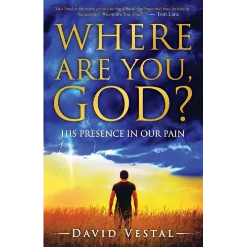 Where Are You, God?: His Presence in Our Pain