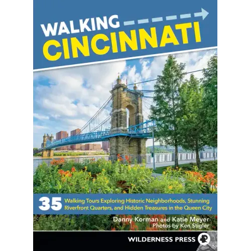 Walking Cincinnati: 35 Walking Tours Exploring Historic Neighborhoods, Stunning Riverfront Quarters, and Hidden Treasures in the Queen Cit