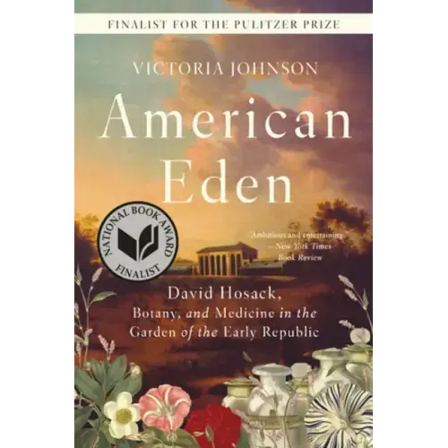 American Eden: David Hosack, Botany, and Medicine in the Garden of the Early Republic