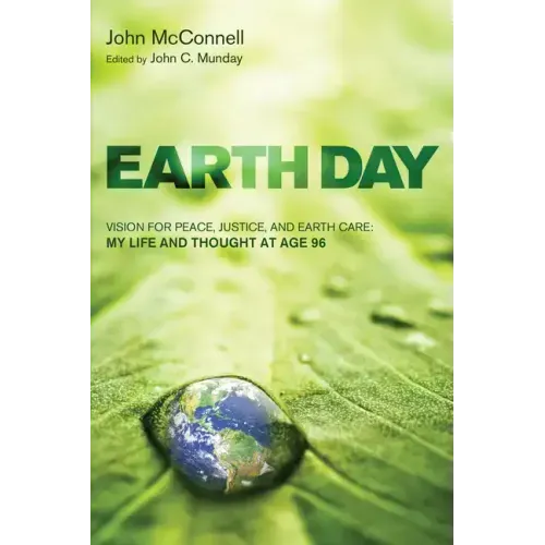Earth Day: Vision for Peace, Justice, and Earth Care: My Life and Thought at Age 96