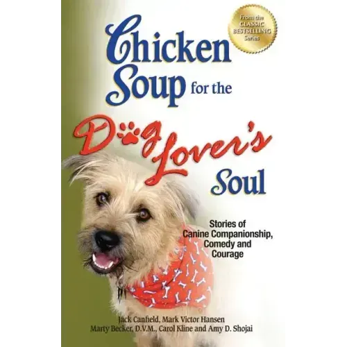 Chicken Soup for the Dog Lover's Soul: Stories of Canine Companionship, Comedy and Courage