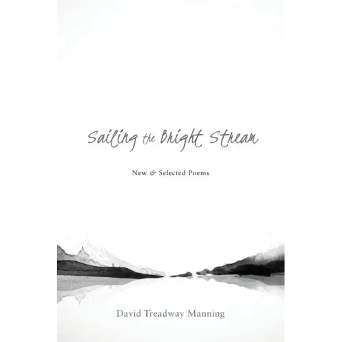 Sailing the Bright Stream: New & Selected Poems
