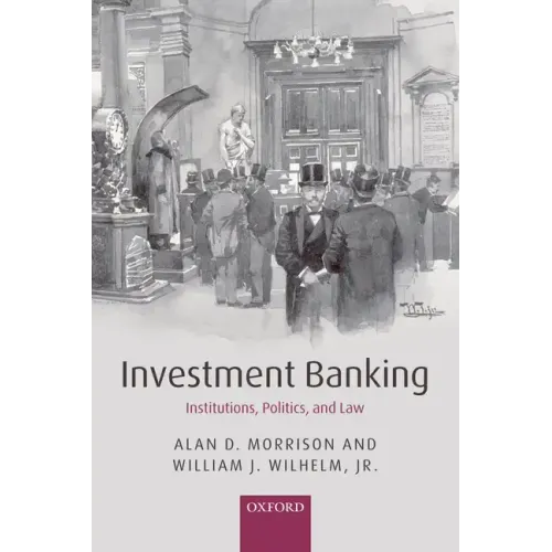 Investment Banking: Institutions, Politics, and Law