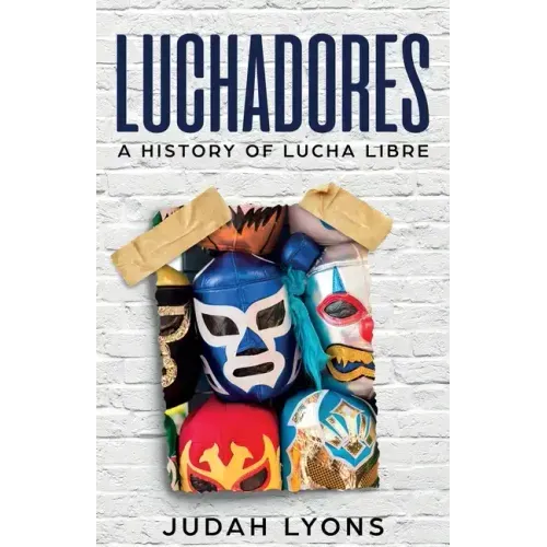 Luchadores: A History of Lucha Libre
