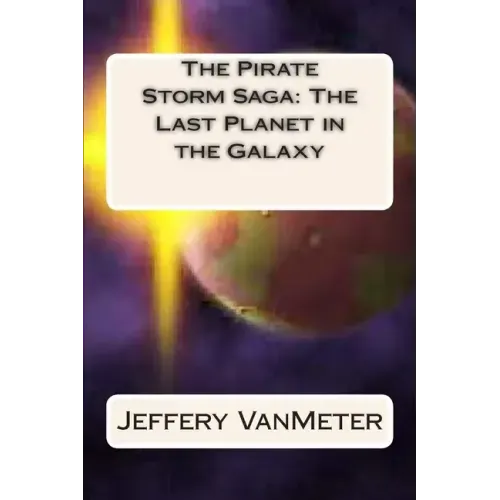 The Pirate Storm Saga: The Last Planet in the Galaxy