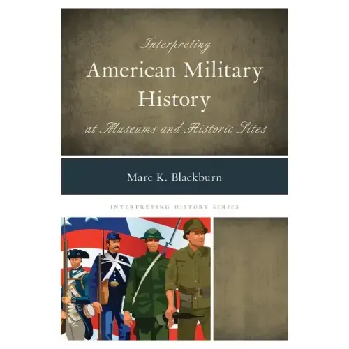 Interpreting American Military History at Museums and Historic Sites