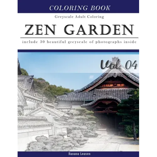 Zen Garden: Gray Scale Photo Adult Coloring Book, Mind Relaxation Stress Relief Coloring Book Vol4: Series of coloring book for ad