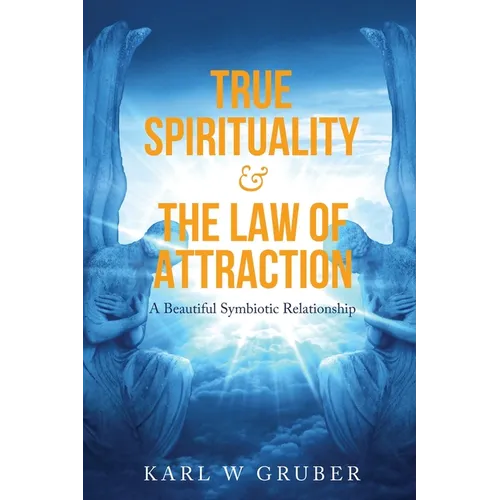 True Spirituality & the Law of Attraction: A Beautiful Symbiotic Relationship
