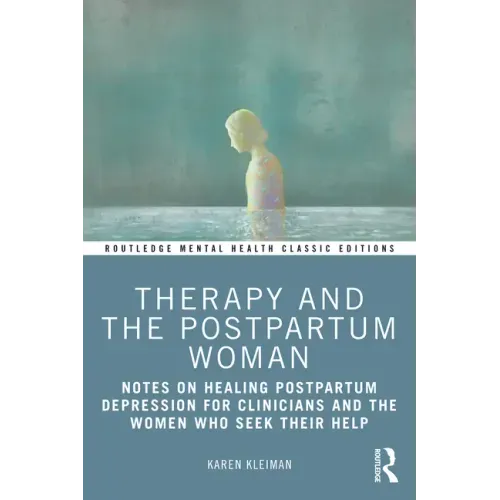 Therapy and the Postpartum Woman: Notes on Healing Postpartum Depression for Clinicians and the Women Who Seek Their Help