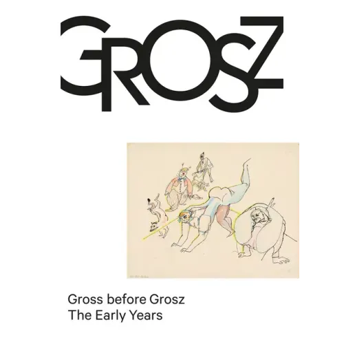 Gross Before Grosz: The Early Years