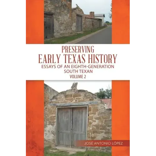 Preserving Early Texas History: Essays of an Eighth-Generation South Texan