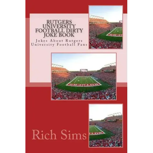 Rutgers University Football Dirty Joke Book: Jokes About Rutgers University Football Fans