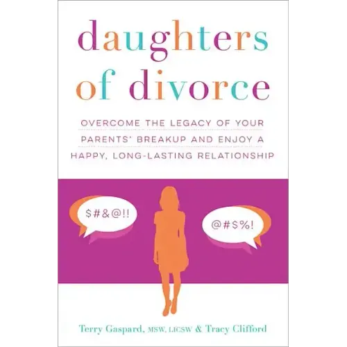 Daughters of Divorce: Overcome the Legacy of Your Parents' Breakup and Enjoy a Happy, Long-Lasting Relationship
